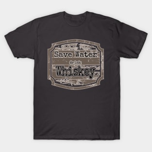 Save water drink whiskey T-Shirt